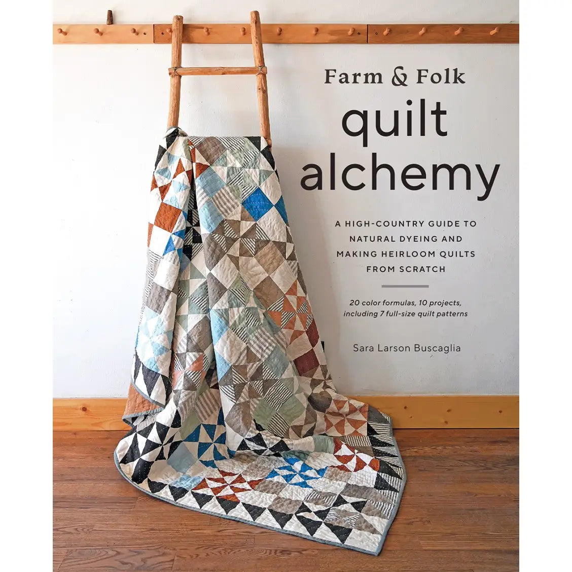 Farm & Folk Quilt Alchemy by Sara Larson Buscalgia