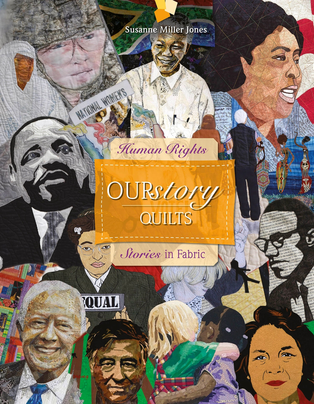 Ourstory Quilts: Human Rights Stories in Fabric by Susanne Miller Jones