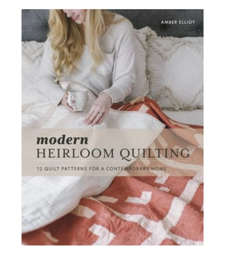 Modern Heirloom Quilting by Amber Elliot - Hardcover