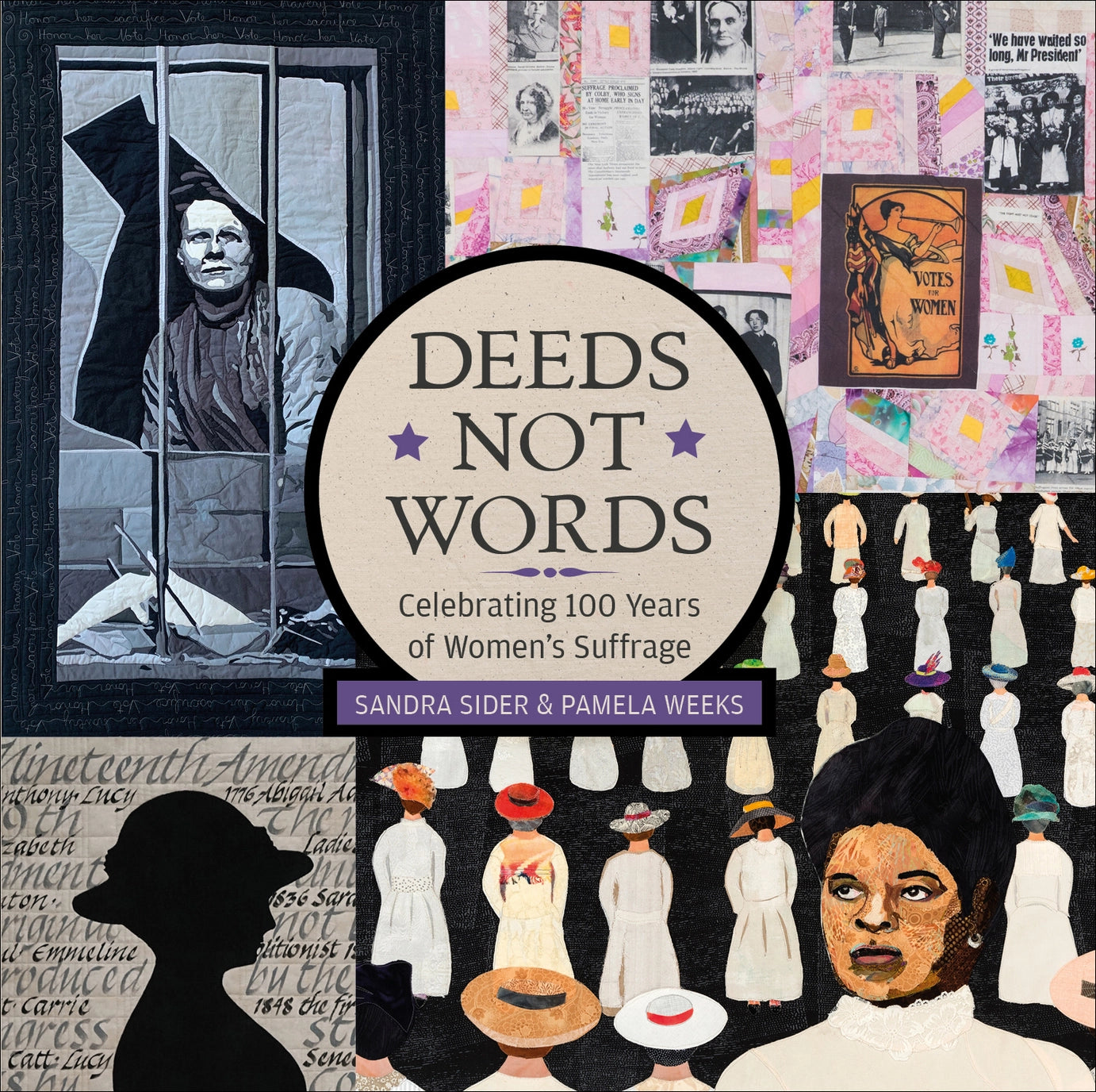 Deeds Not Words: Celebrating 100 Years of Women's Suffrage by Sandra Sider and Pamela Weeks