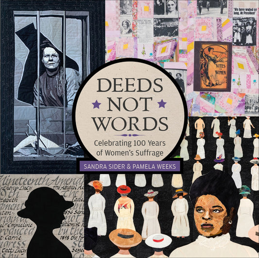 Deeds Not Words: Celebrating 100 Years of Women's Suffrage by Sandra Sider and Pamela Weeks