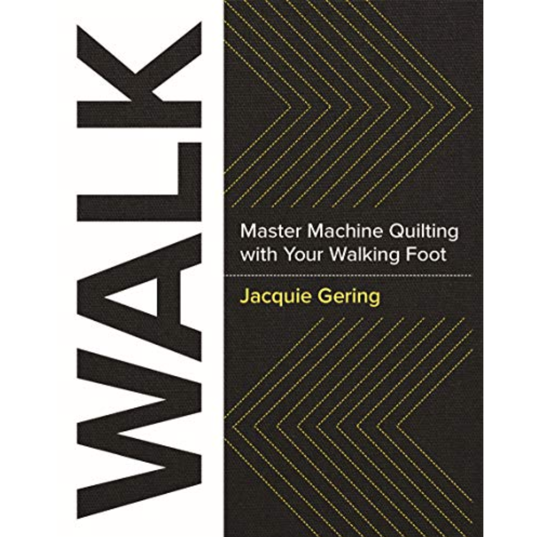 Walk: Master Machine Quilting with Your Walking Foot by Jacquie Gering